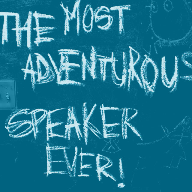 The most adventurous speaker text on the wall